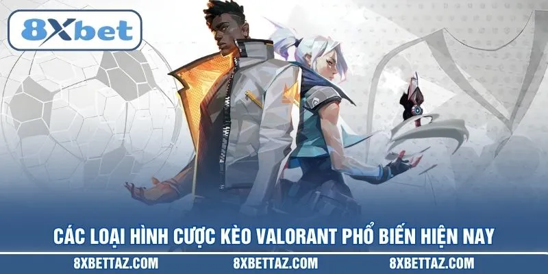 Các loại hình cược Kèo Valorant phổ biến hiện nay