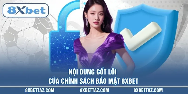 Nội dung cốt lõi của Chính sách bảo mật 8XBET