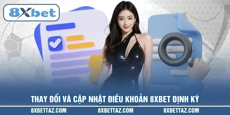 Thay đổi và cập nhật Điều khoản 8XBET định kỳ