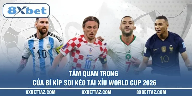 Tầm quan trọng của Bí kíp soi kèo tài xỉu World Cup 2026